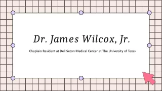 Dr. James Wilcox, Jr. - A Skillful and Brilliant Individual