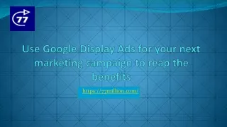 Use Google Display Ads for your next marketing campaign to reap the benefits