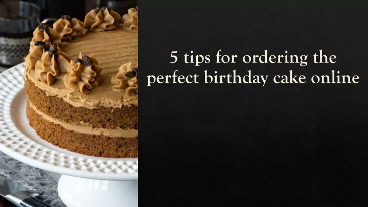 5 tips for ordering the perfect birthday cake online