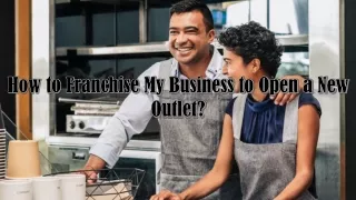 How to Franchise My Business to Open a New Outlet?