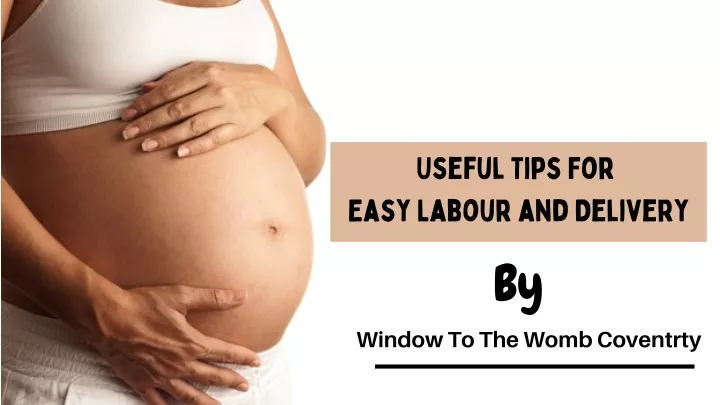 useful tips for easy labour and delivery by