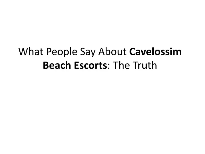 PPT - What People Say About Cavelossim Beach Escorts The Truth ...