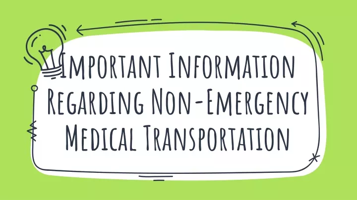 important information regarding non emergency medical transportation