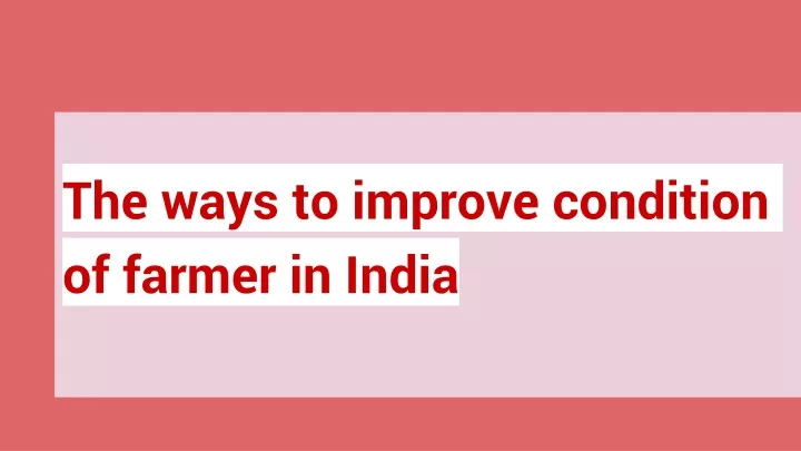 the ways to improve condition of farmer in india