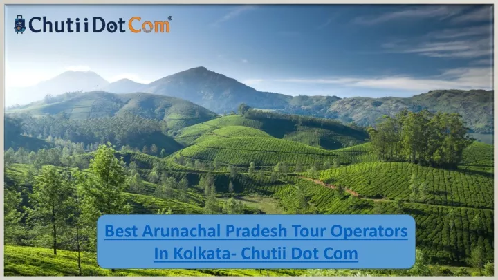 best arunachal pradesh tour operators in k olkata