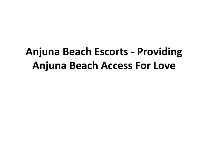 anjuna beach escorts providing anjuna beach access for love
