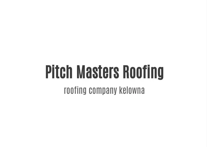 pitch masters roofing roofing company kelowna