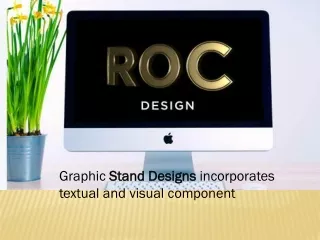 Graphic Stand Designs incorporates textual and visual component