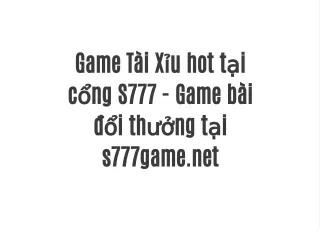 Game Tài Xỉu hot tại cổng S777 - Game bài đổi thưởng tại s777game.net