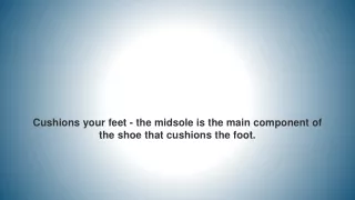cushions your feet the midsole is the main component of the shoe that cushions the foot