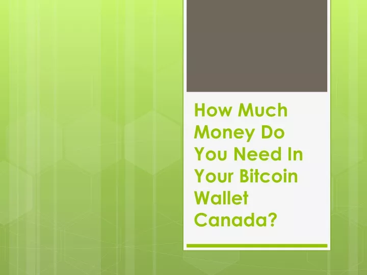 how much money do you need in your bitcoin wallet canada