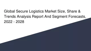 global secure logistics market size share trends analysis report and segment forecasts 2022 2028