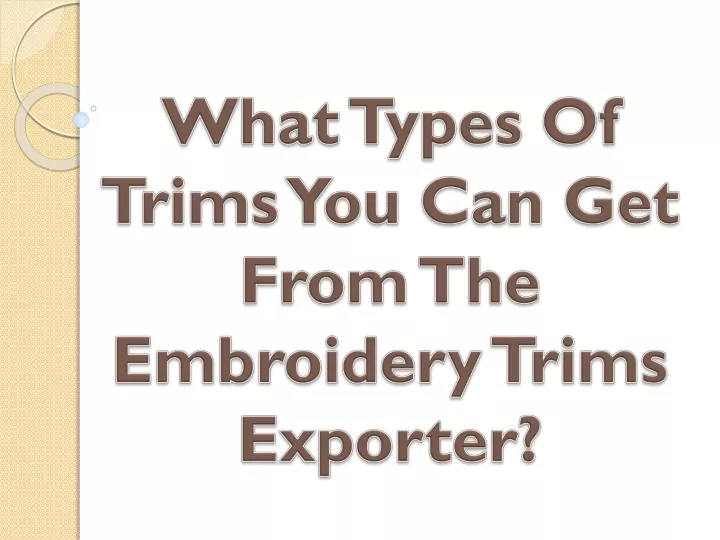 what types of trims you can get from the embroidery trims exporter