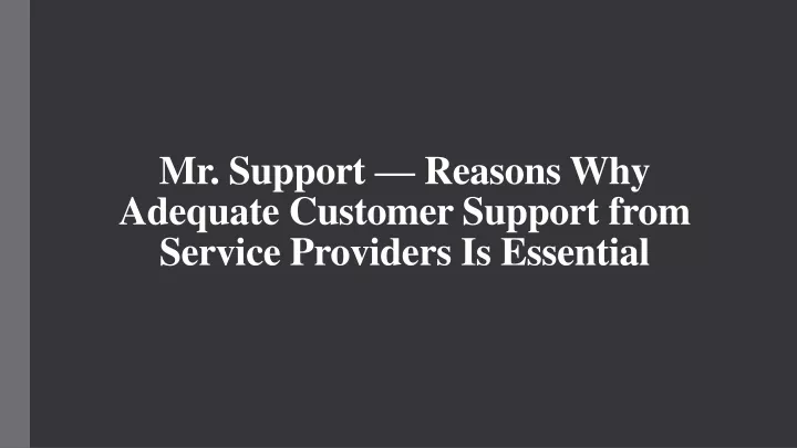 mr support reasons why adequate customer support from service providers is essential