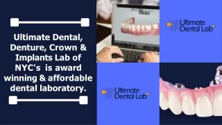 Ultimate Dental, Denture, Crown & Implants Lab of NYC's  is award winning & affo