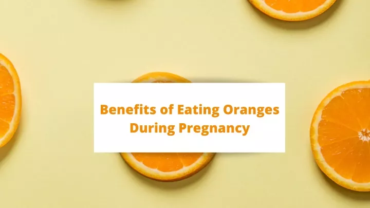 benefits of eating oranges during pregnancy