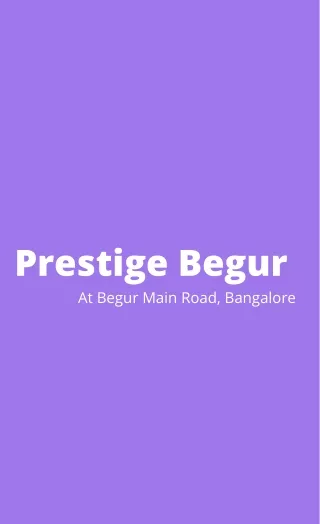 prestige begur at begur main road bangalore