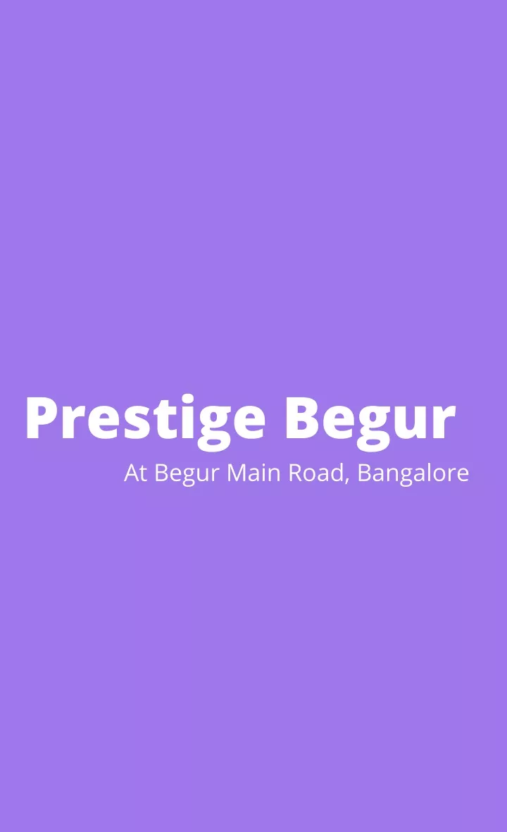 prestige begur at begur main road bangalore