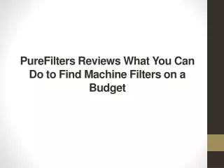 purefilters reviews what you can do to find machine filters on a budget
