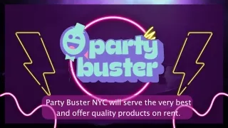 Party Buster NYC will serve the very best and offer quality products on rent.