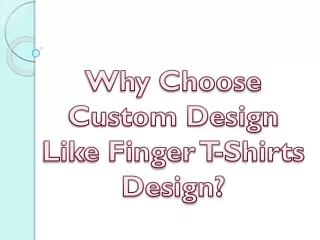 why choose custom design like finger t shirts design
