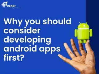 Why you should consider developing android apps first