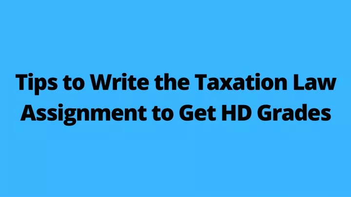 tips to write the taxation law assignment