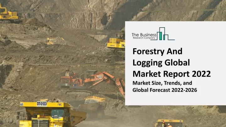 forestry and logging global market report 2022