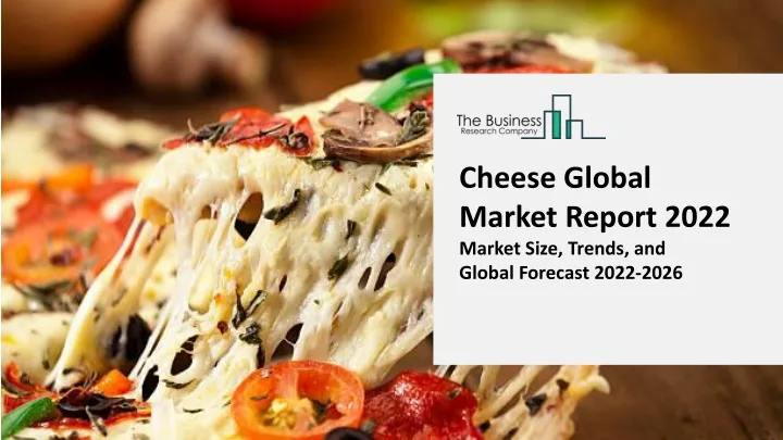 cheese global market report 2022 market size