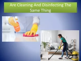 Are Cleaning And Disinfecting The Same Thing