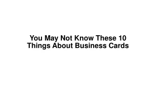 You May Not Know These 10 Things About Business Cards