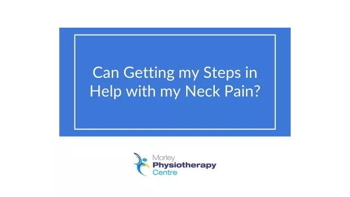can getting my steps in help with my neck pain