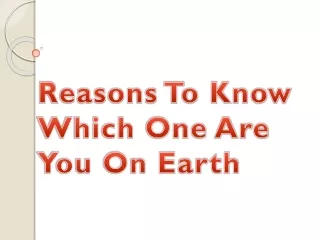 Reasons To Know Which One Are You On Earth