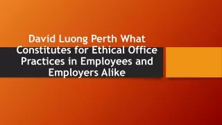 David Luong Perth What Constitutes for Ethical Office Practices in Employees and Employers Alike