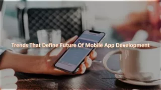 Trends That Define Future Of Mobile App Development