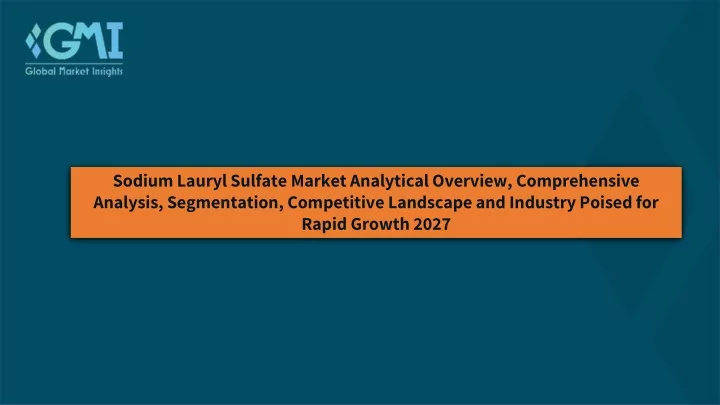 sodium lauryl sulfate market analytical overview