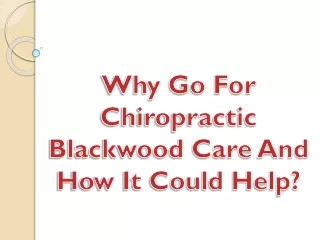 Why Go For Chiropractic Blackwood Care And How It Could Help?