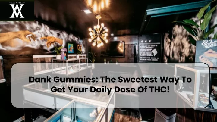 dank gummies the sweetest way to get your daily dose of thc