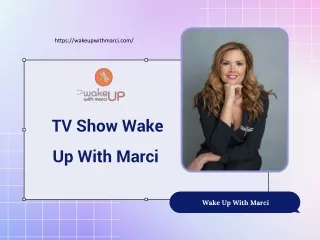 TV Show Wake Up With Marci - Read This PPT To Get Better Insights