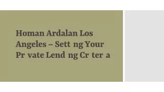 Homan Ardalan Los Angeles – Setting Your Private Lending Criteria