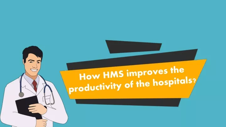 how hms improves the productivity of the hospitals