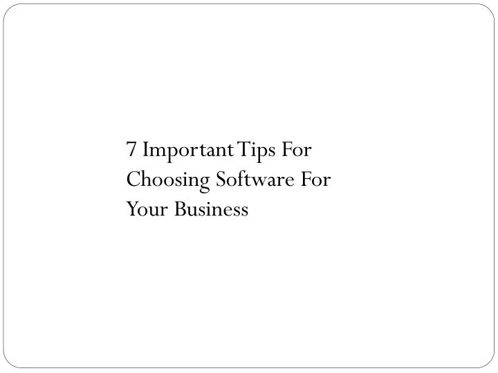 7 important tips for choosing software for your