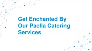 Get Enchanted By Our Paella Catering Services