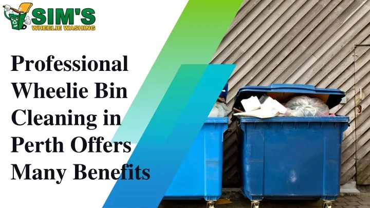 professional wheelie bin cleaning in perth offers many benefits