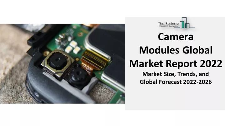 camera modules global market report 2022 market