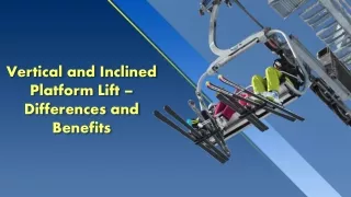 Vertical and Inclined Platform Lift – Differences and Benefits