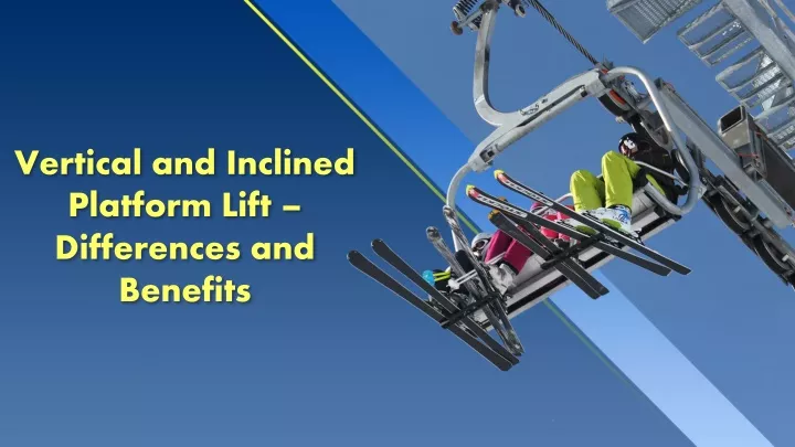 vertical and inclined platform lift differences and benefits