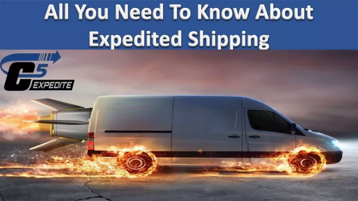 Ppt All You Need To Know About Expedited Shipping Powerpoint