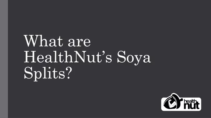 what are healthnut s soya splits