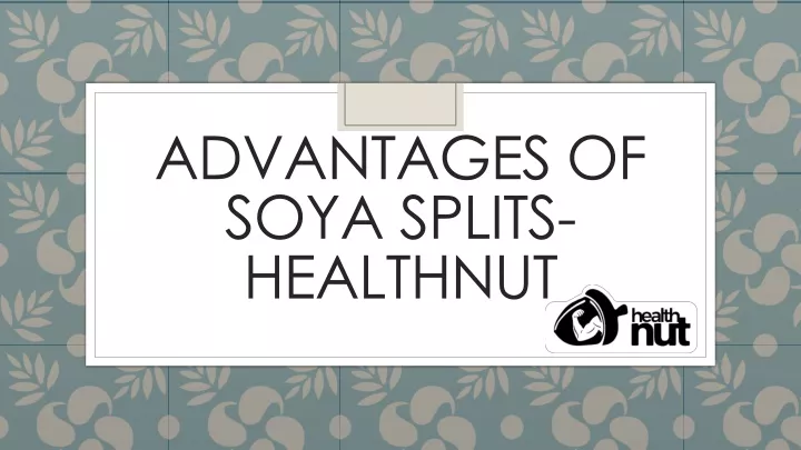 advantages of soya splits healthnut